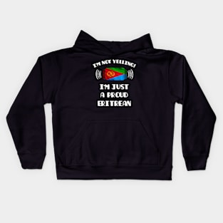 I'm Not Yelling I'm A Proud Eritrean - Gift for Eritrean With Roots From Eritrea Kids Hoodie